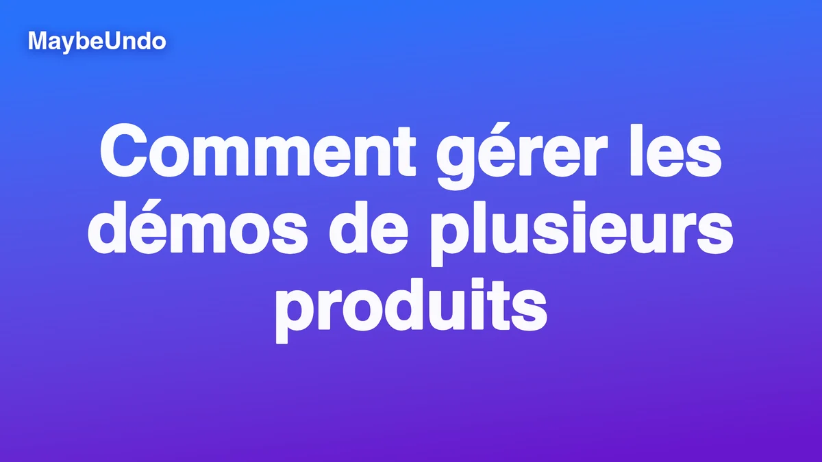 Visuel de titre MaybeUndo bleu et violet avec le texte « Comment gérer les démos de plusieurs produits »